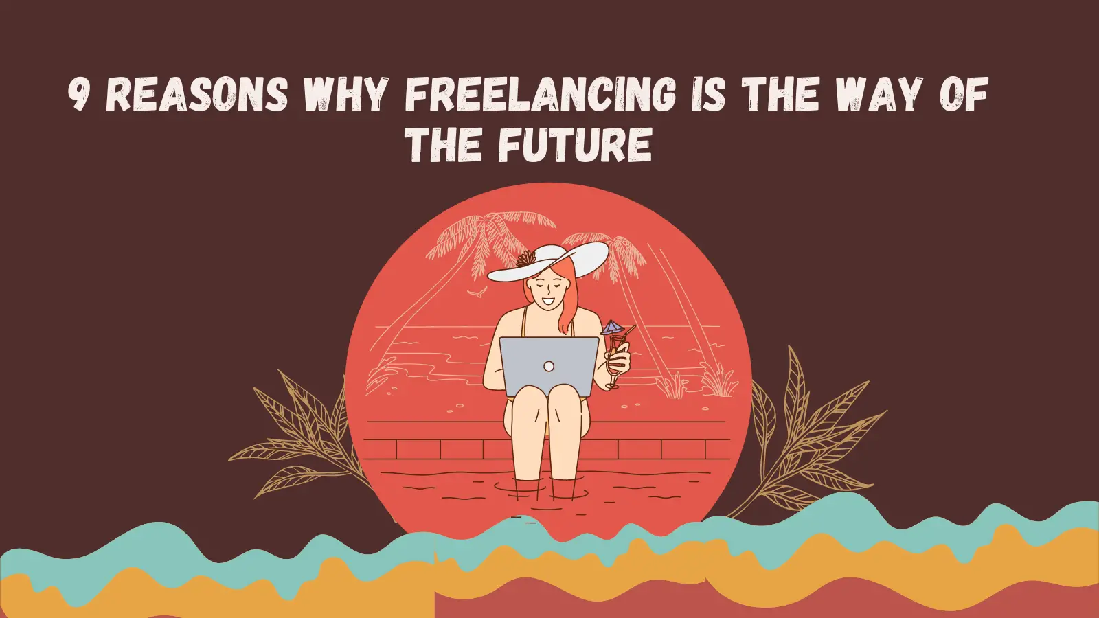 9 Reasons why Freelancing is the way of the future