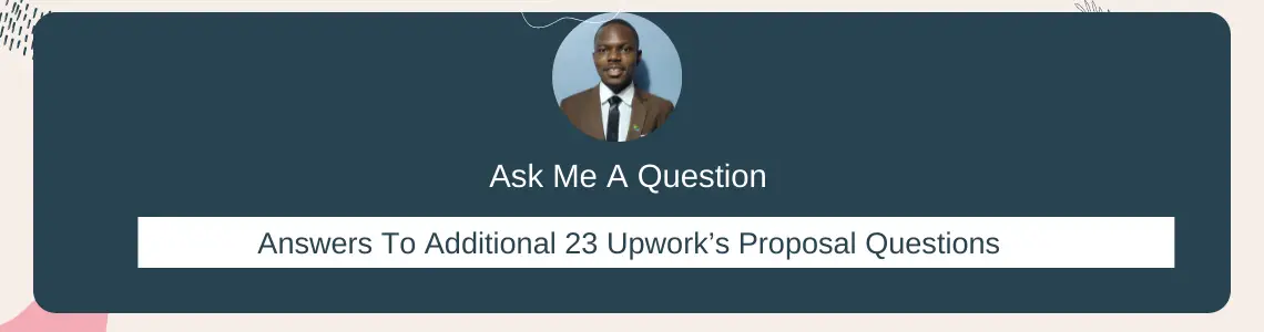 Answers To Additional 23 Upwork’s Proposal Questions