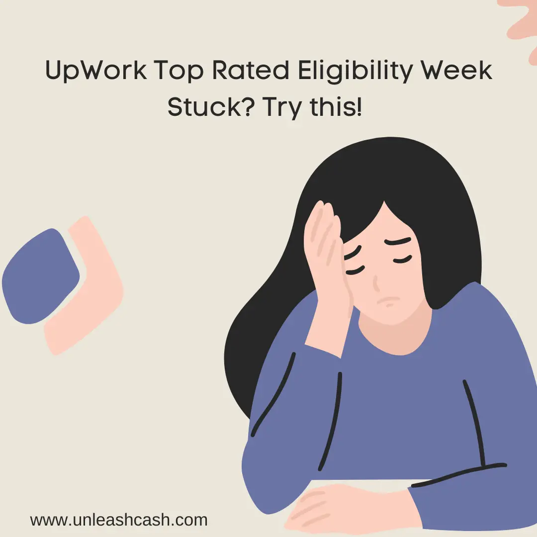 UpWork Top Rated Eligibility Week Stuck Try this! - unleashcash