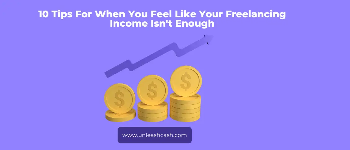 10 Tips For When You Feel Like Your Freelancing Income Isn't Enough