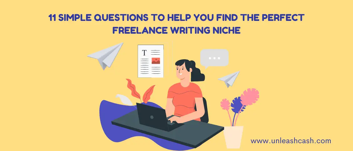 11 Simple Questions To Help You Find The Perfect Freelance Writing Niche