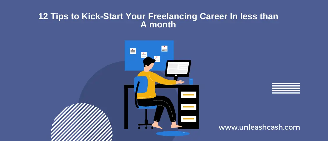 12 Tips to Kick-Start Your Freelancing Career In less than A month