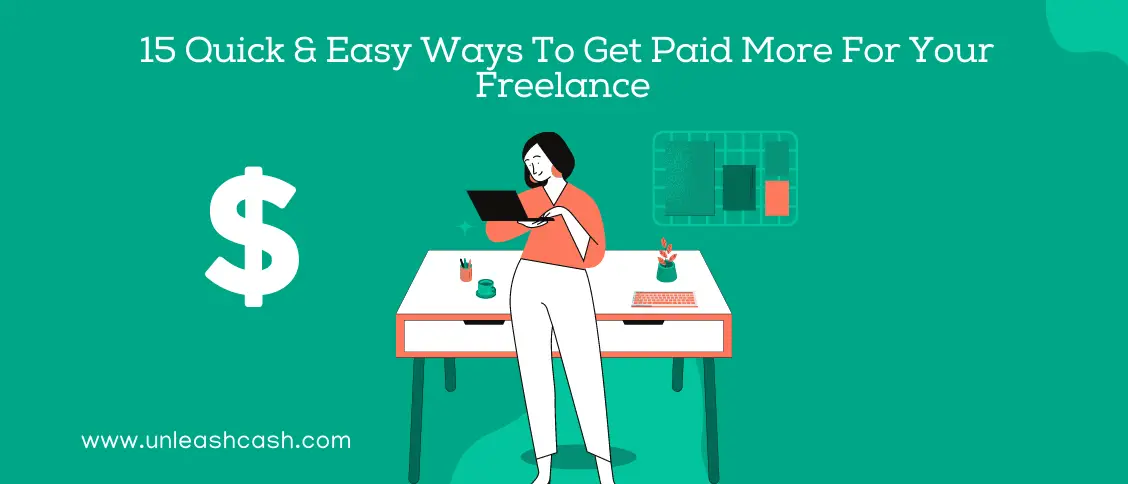 15 Quick & Easy Ways To Get Paid More For Your Freelance