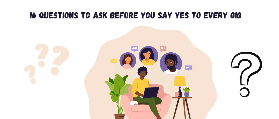16 Questions To Ask Before You Say Yes To Every Gig