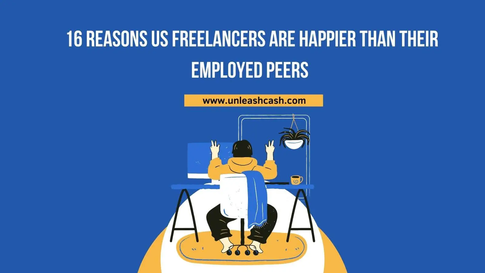 16 Reasons US Freelancers Are Happier Than Their Employed Peers