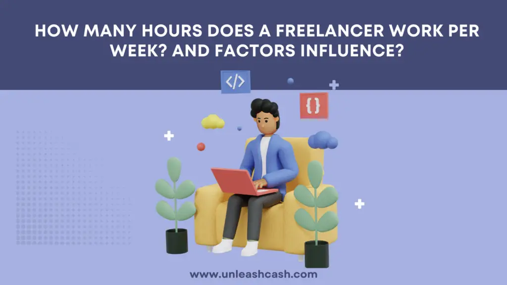How Many Hours Does A Freelancer Work Per Week? And Reasons?