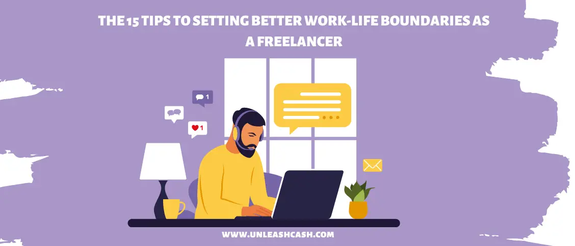 The 15 Tips To Setting Better Work-Life Boundaries As A Freelancer