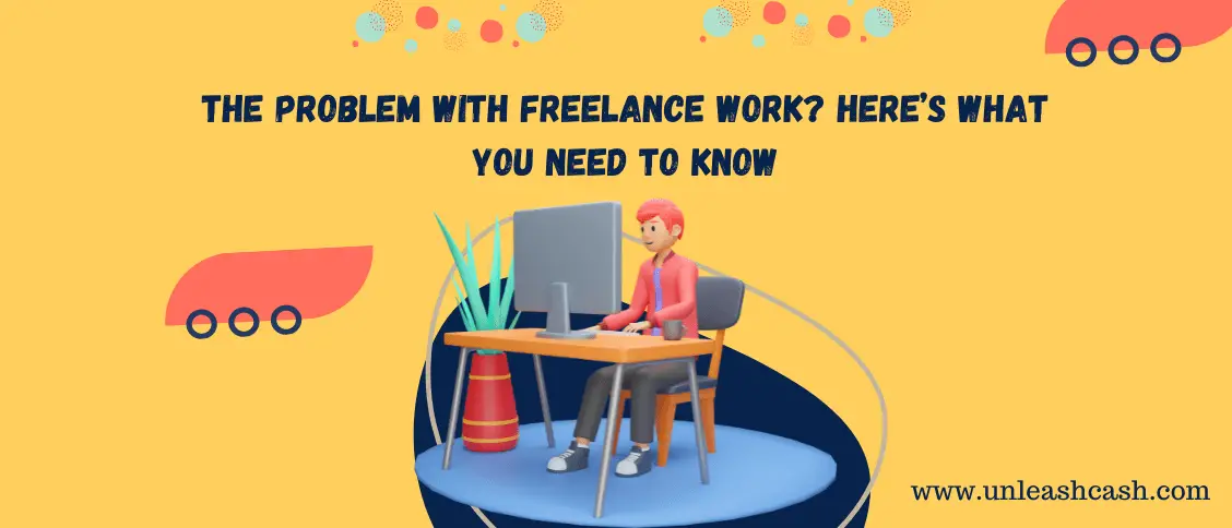 The Problem With Freelance Work? Here’s What You Need To Know
