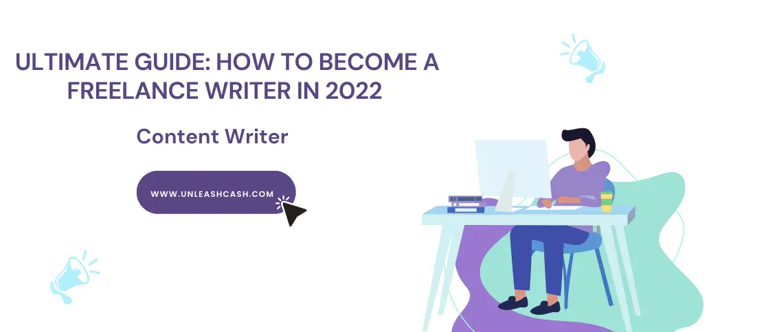 Ultimate Guide: How To Become A Freelance Writer In 2022