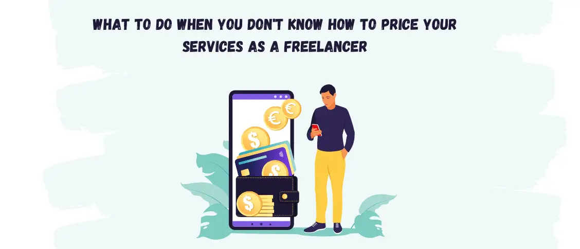 What To Do When You Don't Know How To Price Your Services As A Freelancer