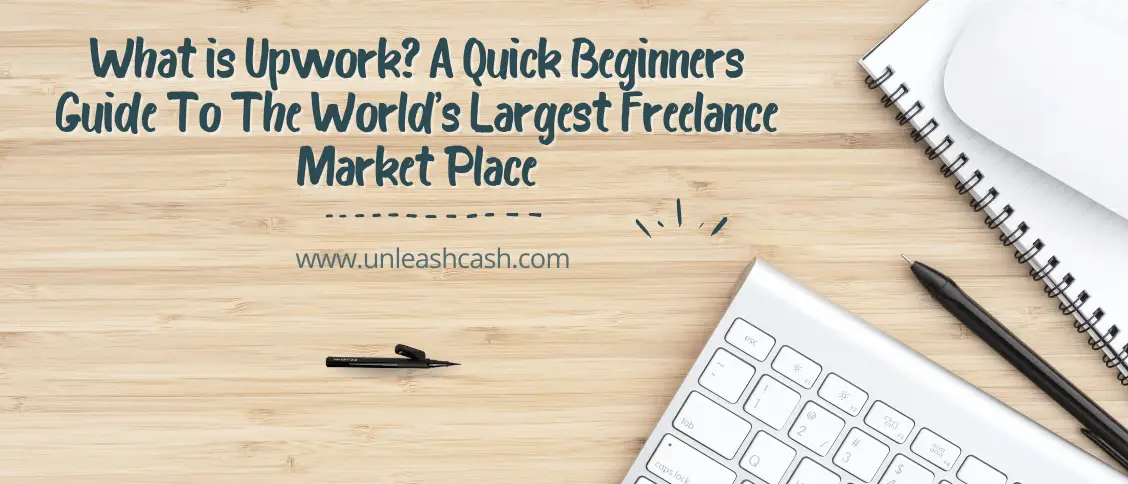 What is Upwork? A Quick Beginners Guide To The World’s Largest Freelance Market Place