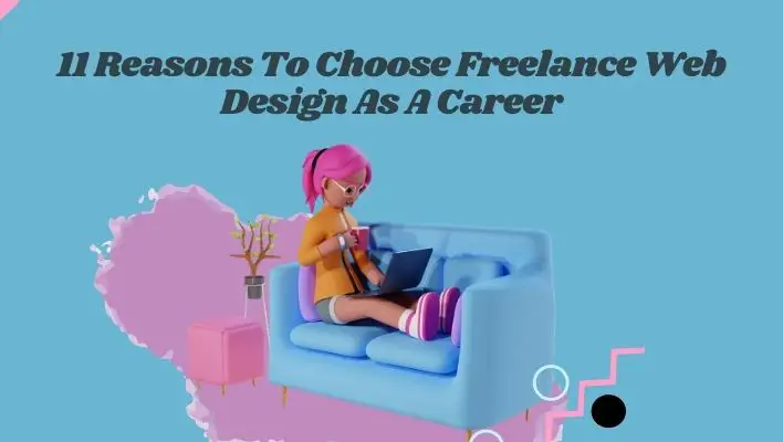 11 Reasons To Choose Freelance Web Design As A Career