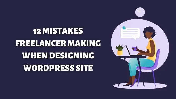 12 Mistakes Freelancer Making When Designing WordPress Site