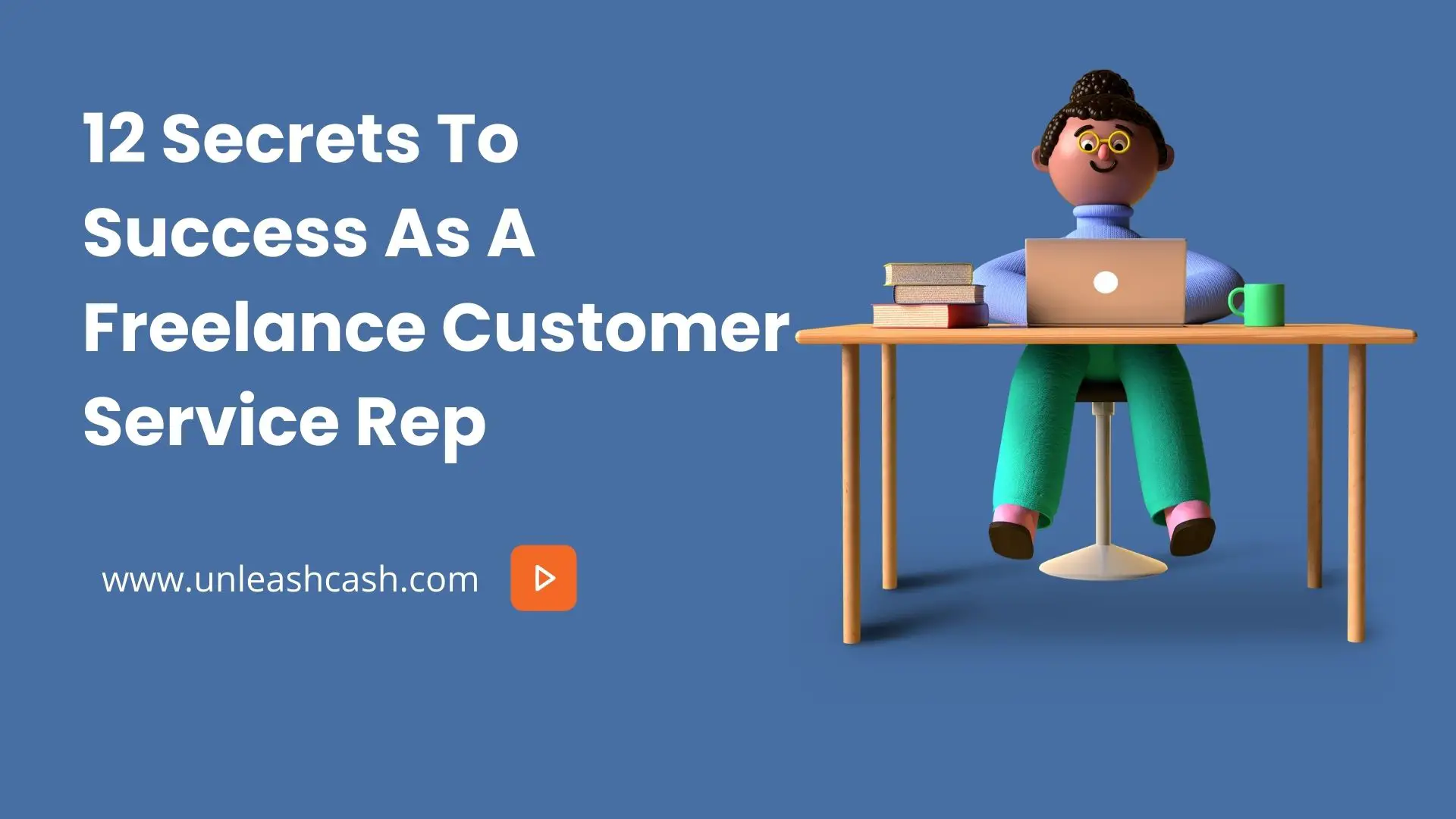 12 Secrets To Success As A Freelance Customer Service Rep