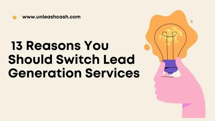 13 Reasons You Should Switch Lead Generation Services