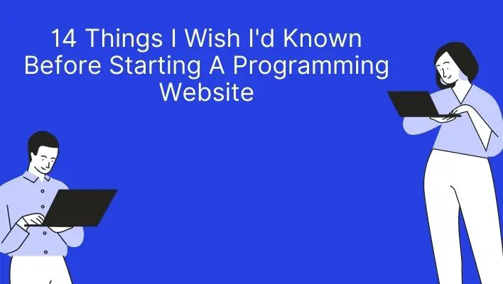 14 Things I Wish I'd Known Before Starting A Programming Website