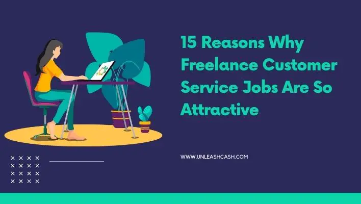 15 Reasons Why Freelance Customer Service Jobs Are So Attractive