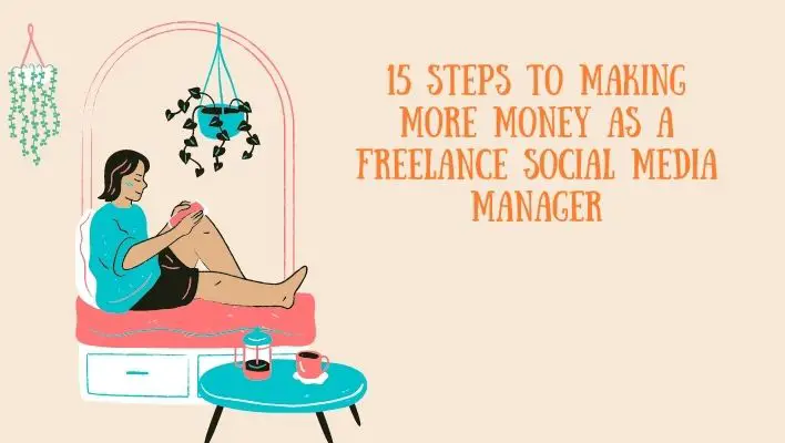 15 Steps To Making More Money As A Freelance Social Media Manager