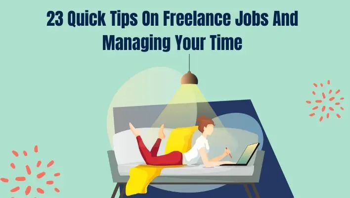 23 Quick Tips On Freelance Jobs And Managing Your Time