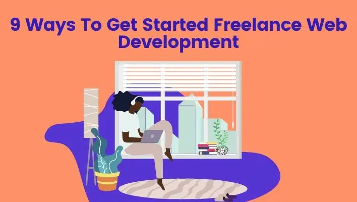 9 Ways To Get Started Freelance Web Development