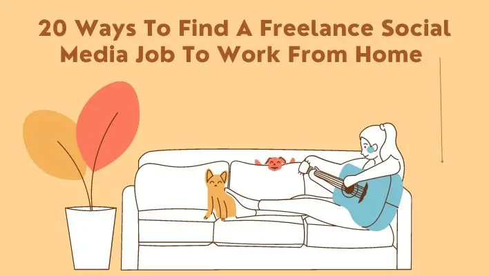 Find A Freelance Social Media Job To Work From Home [20 Ways]