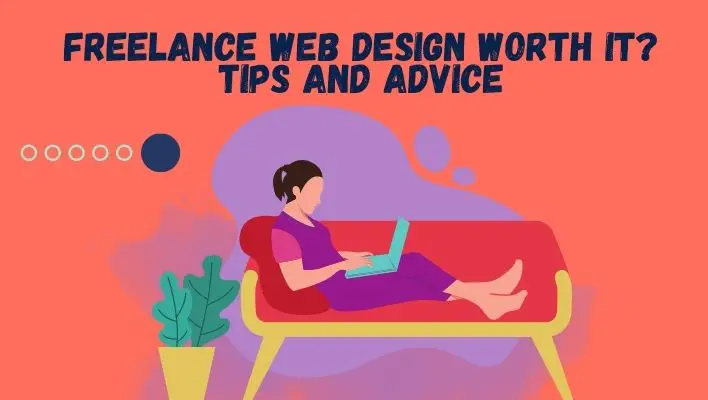 Freelance Web Design Worth It? Tips And Advice