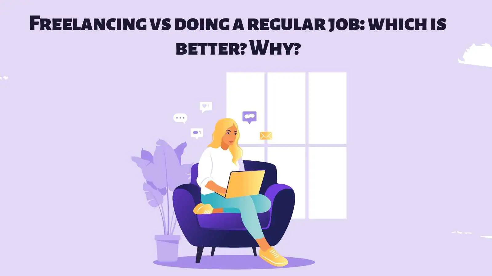 Freelancing vs doing a regular job: which is better? Why?