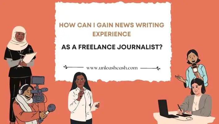How Can I Gain News Writing Experience As A Freelance Journalist?