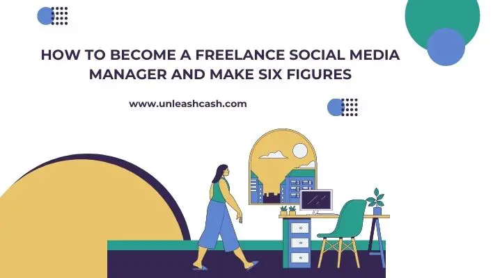 How To Become A Freelance Social Media Manager And Make Six Figures