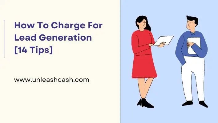 How To Charge For Lead Generation [14 Tips]