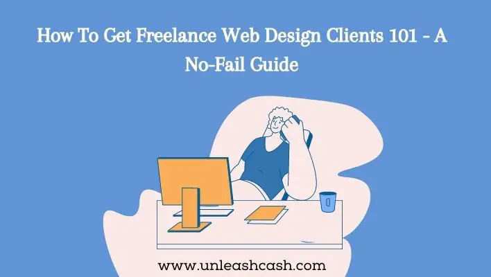 How To Get Freelance Web Design Clients 101 - A No-Fail Guide