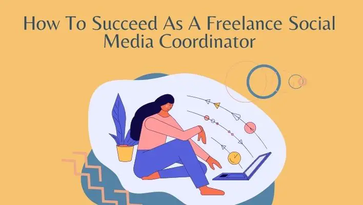 How To Succeed As A Freelance Social Media Coordinator