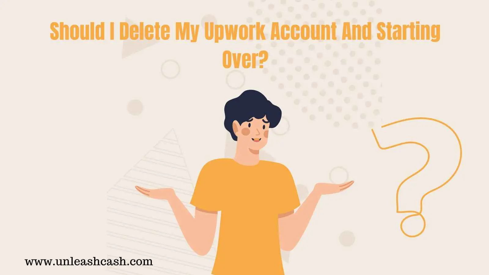 Should I Delete My Upwork Account And Starting Over?