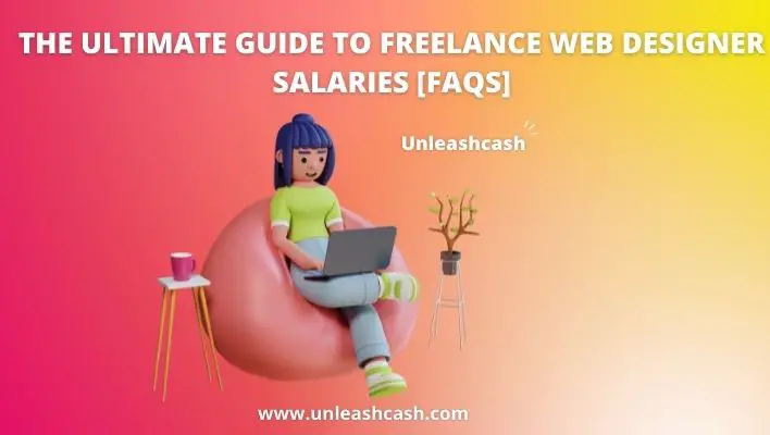 The Ultimate Guide To Freelance Web Designer Salaries [FAQs]