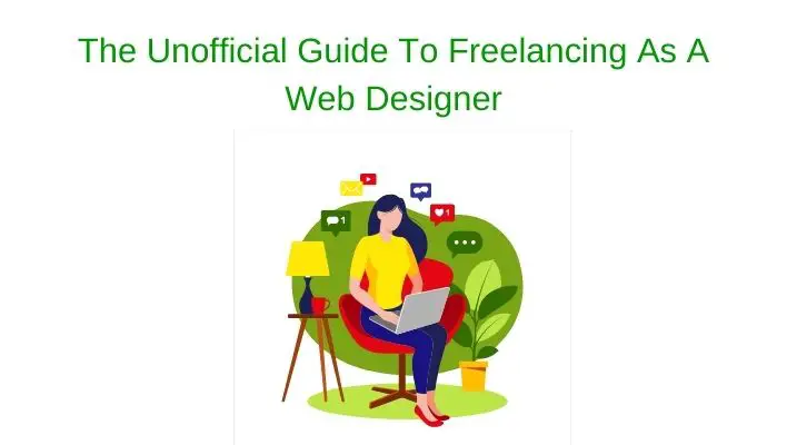 The Unofficial Guide To Freelancing As A Web Designer