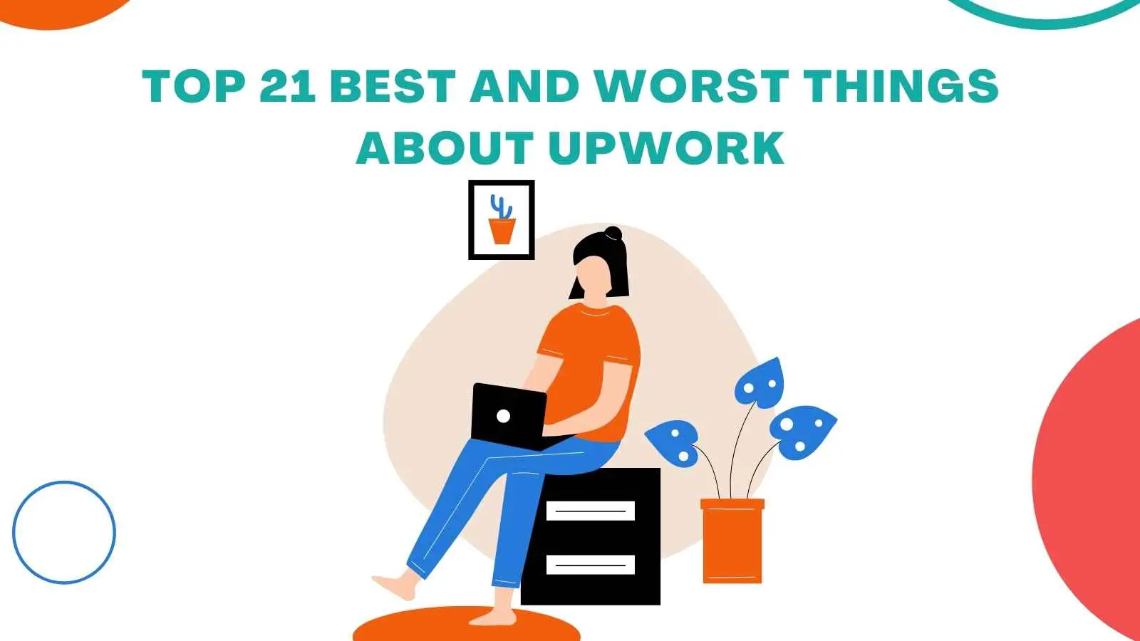 Top 21 Best And Worst Things About Upwork