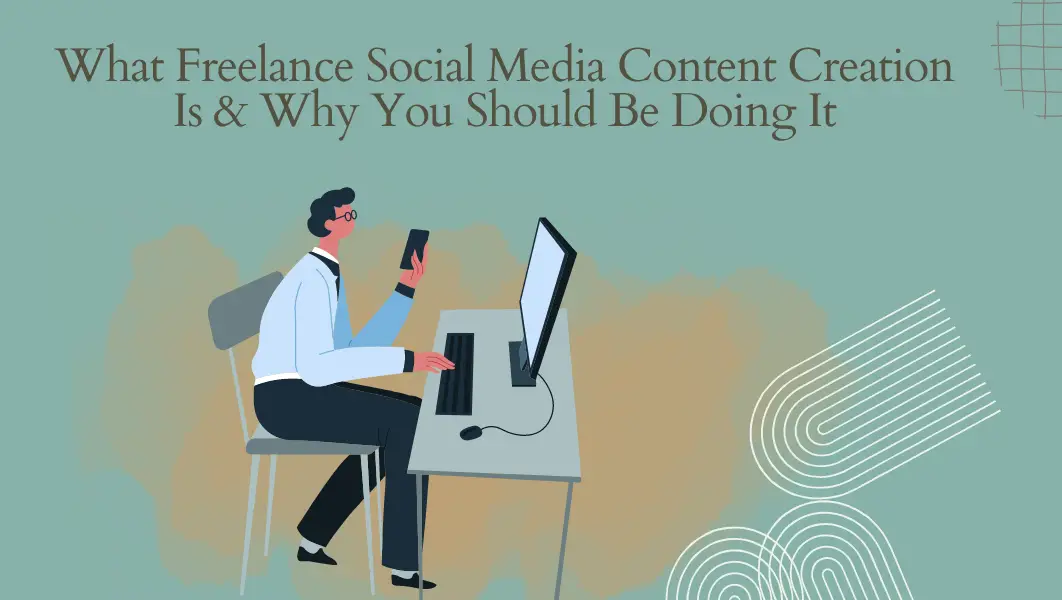 What Freelance Social Media Content Creation Is & Why You Should Be Doing It