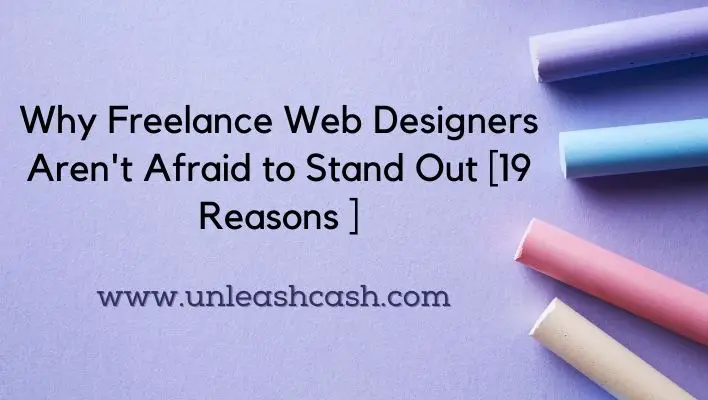 Why Freelance Web Designers Aren't Afraid to Stand Out [19 Reasons ]