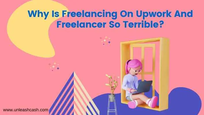 Why Is Freelancing On Upwork And Freelancer So Terrible?
