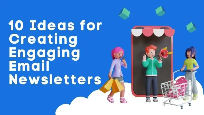 10 Ideas for Creating Engaging Email Newsletters