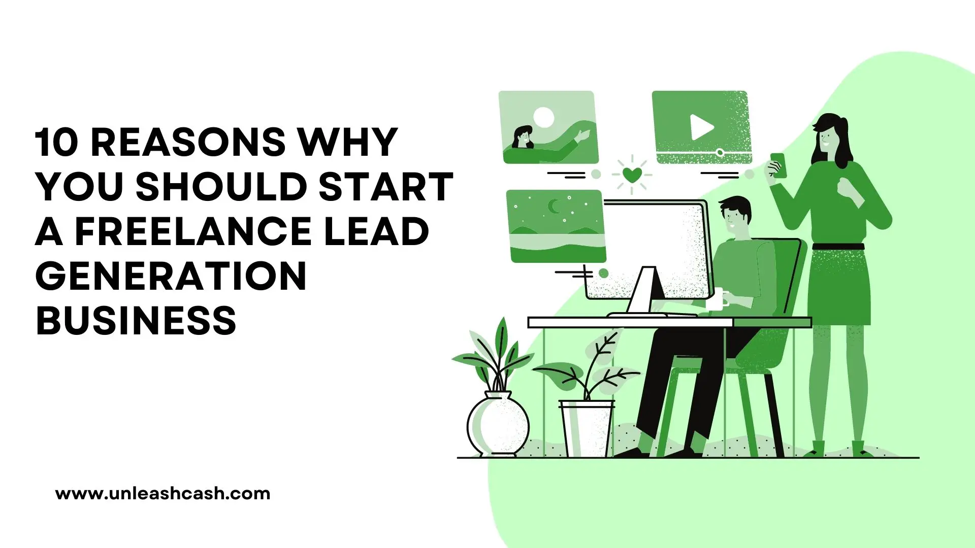 10 Reasons Why You Should Start A Freelance Lead Generation Business
