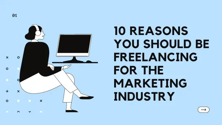 10 Reasons You Should Be Freelancing For The Marketing Industry