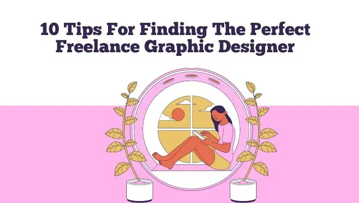 10 Tips For Finding The Perfect Freelance Graphic Designer