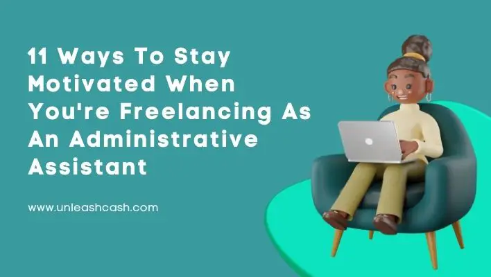 11 Ways To Stay Motivated When You're Freelancing As An Administrative Assistant