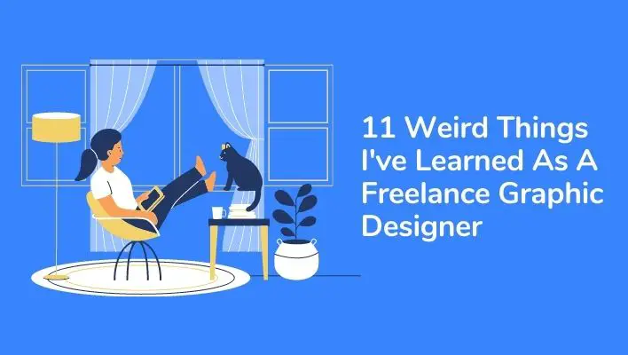 11 Weird Things I've Learned As A Freelance Graphic Designer