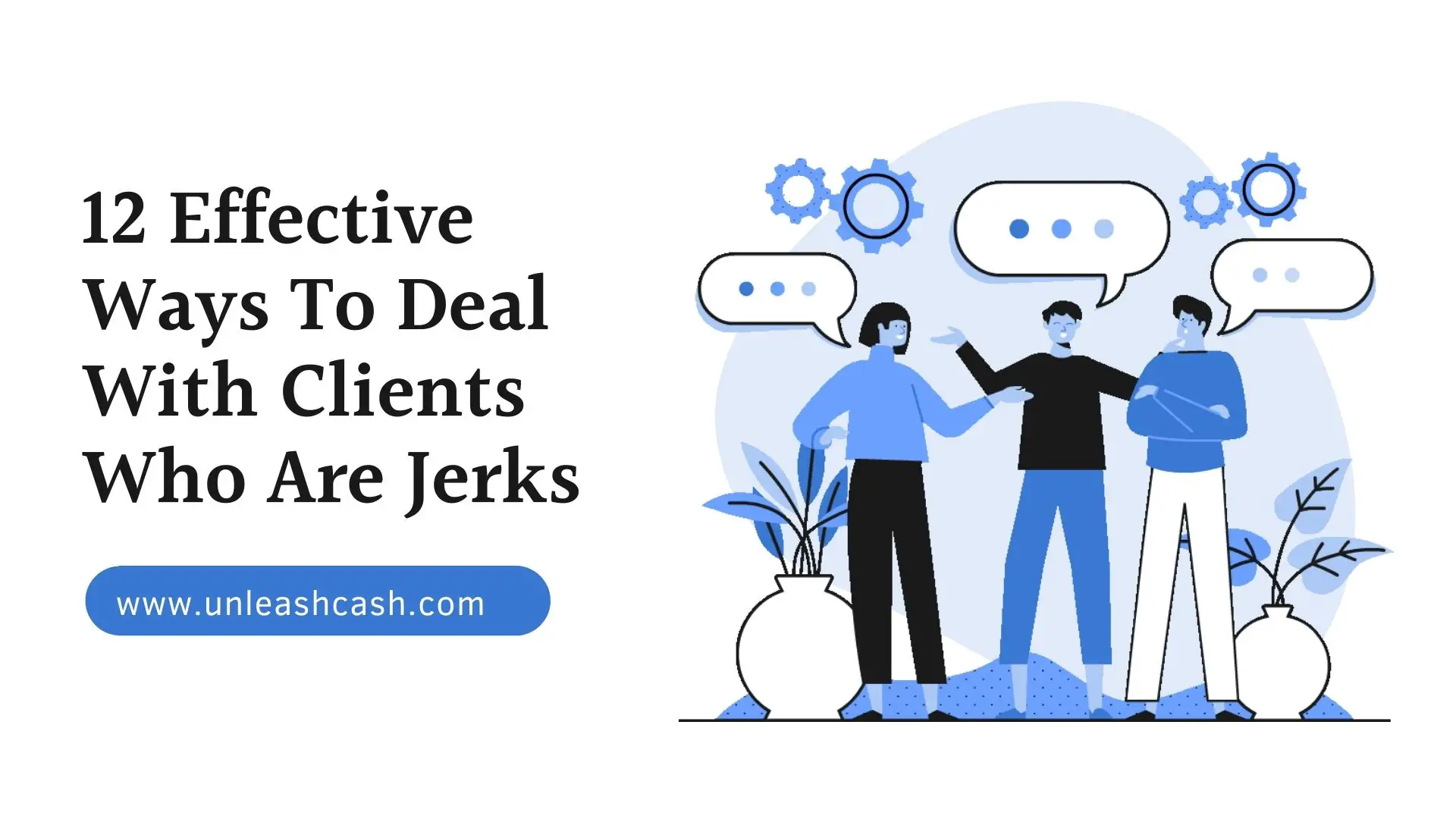 12 Effective Ways To Deal With Clients Who Are Jerks