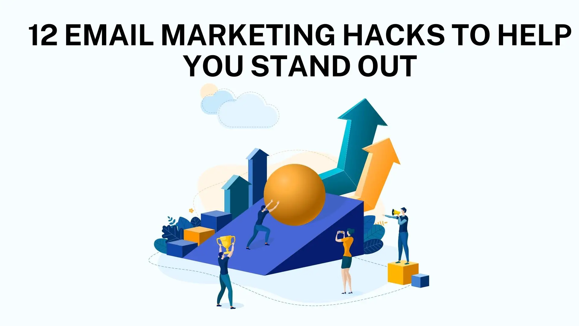 12 Email Marketing Hacks To Help You Stand Out