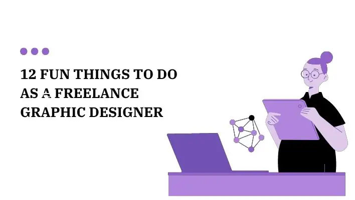 12 Fun Things To Do As A Freelance Graphic Designer