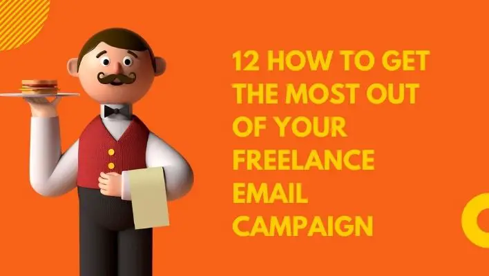 12 How To Get The Most Out Of Your Freelance Email Campaign