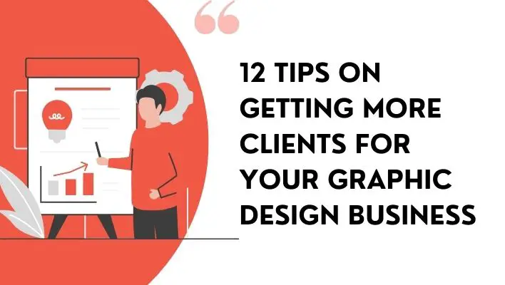 12 Tips On Getting More Clients For Your Graphic Design Business